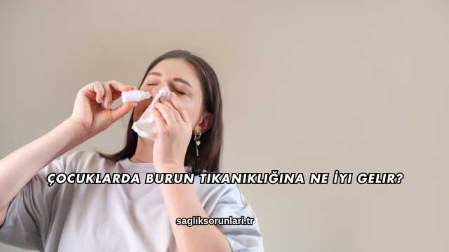 Çocuklarda Burun Tıkanıklığına Ne İyi Gelir?