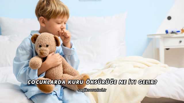 Çocuklarda Kuru Öksürüğe Ne İyi Gelir