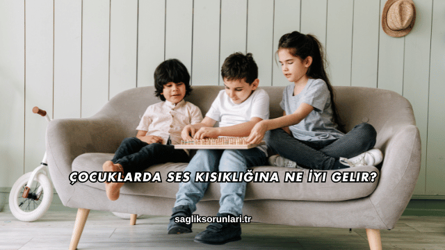 Çocuklarda Ses Kısıklığına Ne İyi Gelir?