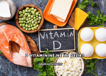 D Vitaminine Ne İyi Gelir?