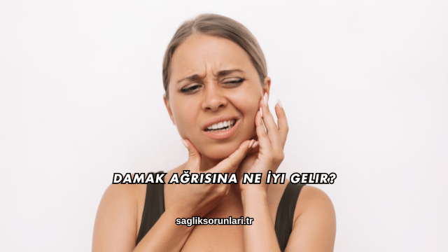 Damak Ağrısına Ne İyi Gelir?