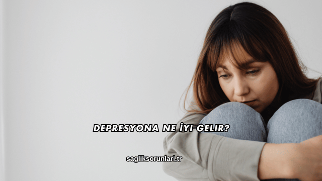 Depresyona Ne İyi Gelir?