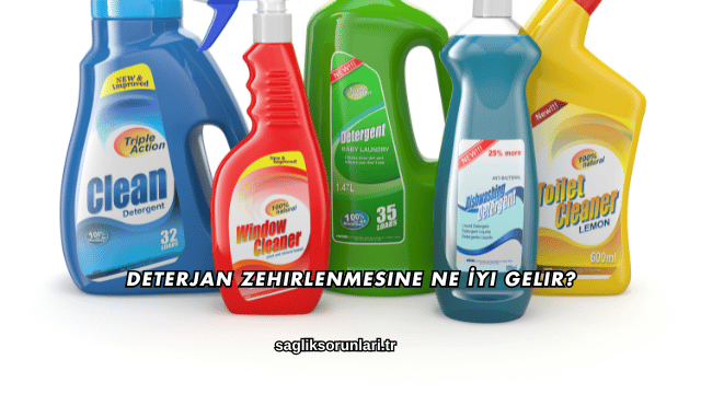 Deterjan Zehirlenmesine Ne İyi Gelir?