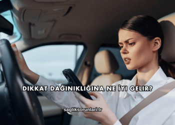 Dikkat Dağınıklığına Ne İyi Gelir?