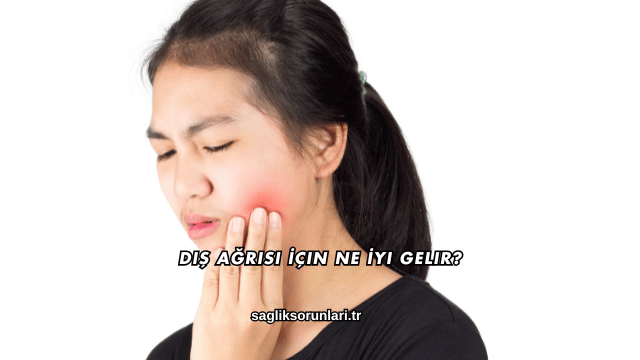 Diş Ağrısı İçin Ne İyi Gelir?