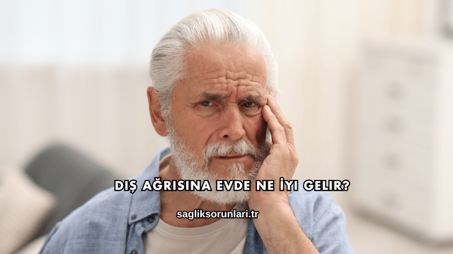 Diş Ağrısına Evde Ne İyi Gelir?