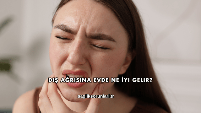 Diş Ağrısına Evde Ne İyi Gelir?
