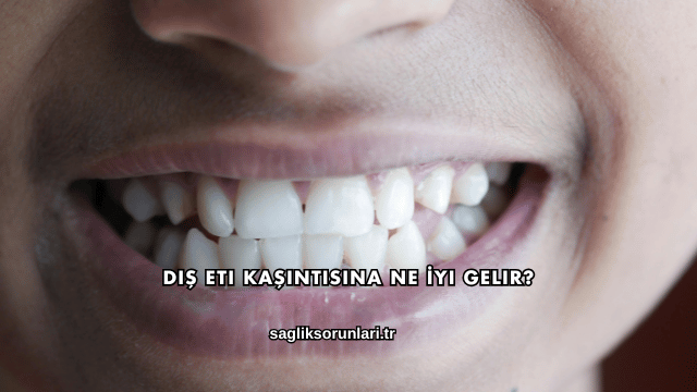 Diş Eti Kaşıntısına Ne İyi Gelir?