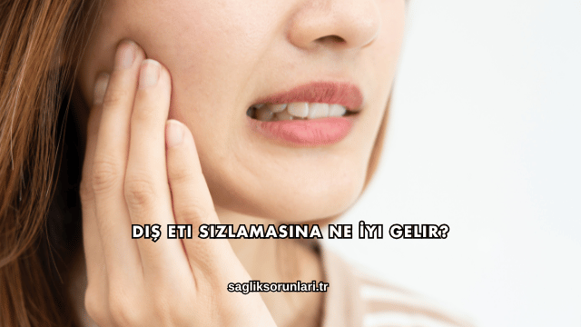 Diş Eti Sızlamasına Ne İyi Gelir?