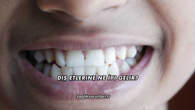 Diş Etlerine Ne İyi Gelir?