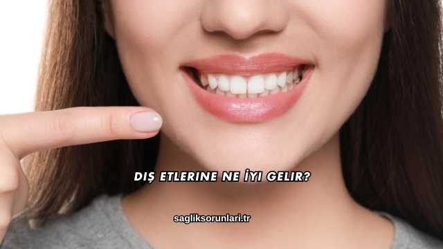 Diş Etlerine Ne İyi Gelir?