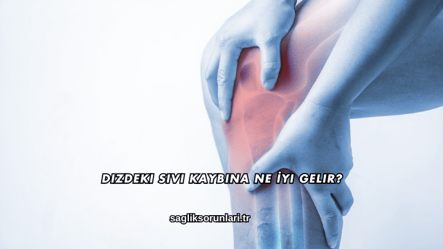 Dizdeki Sıvı Kaybına Ne İyi Gelir?
