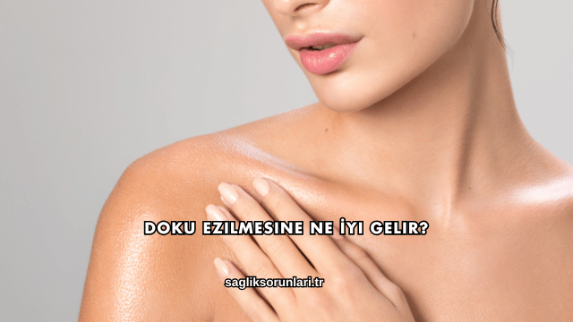 Doku Ezilmesine Ne İyi Gelir?