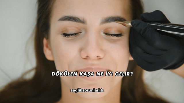 Dökülen Kaşa Ne İyi Gelir?