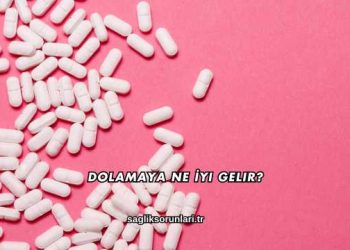 Dolamaya Ne İyi Gelir?