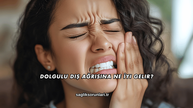 Dolgulu Diş Ağrısına Ne İyi Gelir?