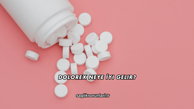 Dolorex Neye İyi Gelir?