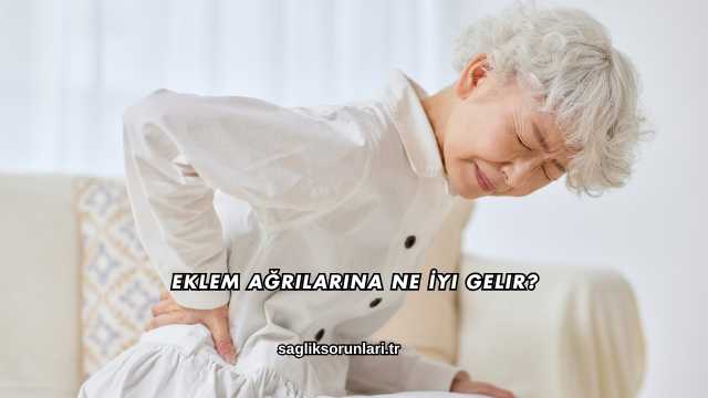 Eklem Ağrılarına Ne İyi Gelir?