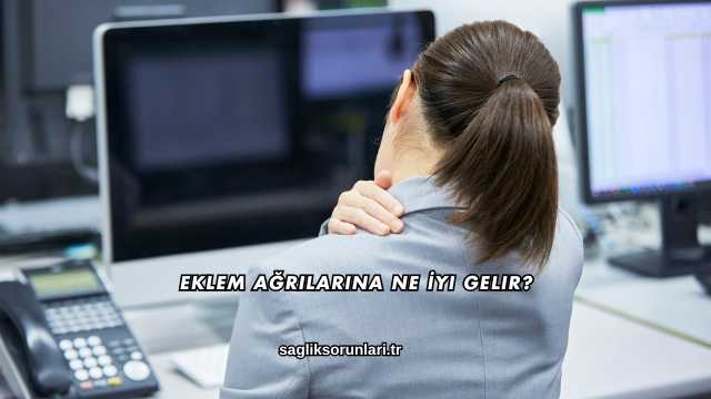 Eklem Ağrılarına Ne İyi Gelir?