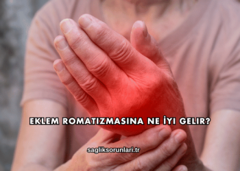 Eklem Romatizmasına Ne İyi Gelir?
