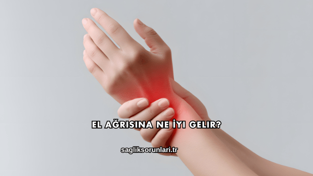 El Ağrısına Ne İyi Gelir?