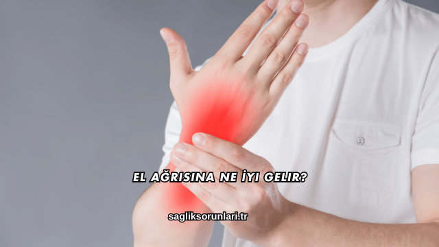 El Ağrısına Ne İyi Gelir?