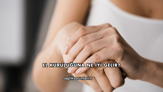 El Kuruluğuna Ne İyi Gelir?