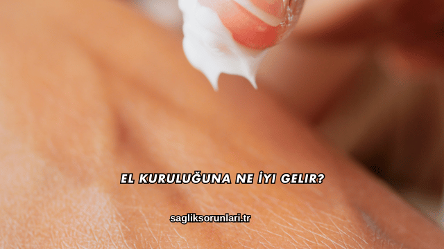 El Kuruluğuna Ne İyi Gelir?