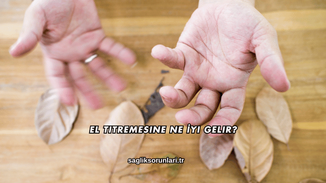El Titremesine Ne İyi Gelir?