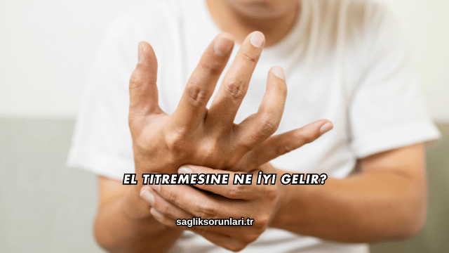 El Titremesine Ne İyi Gelir?