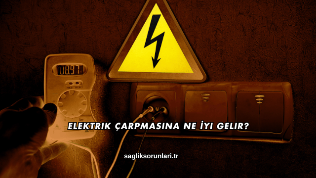 Elektrik Çarpmasına Ne İyi Gelir?