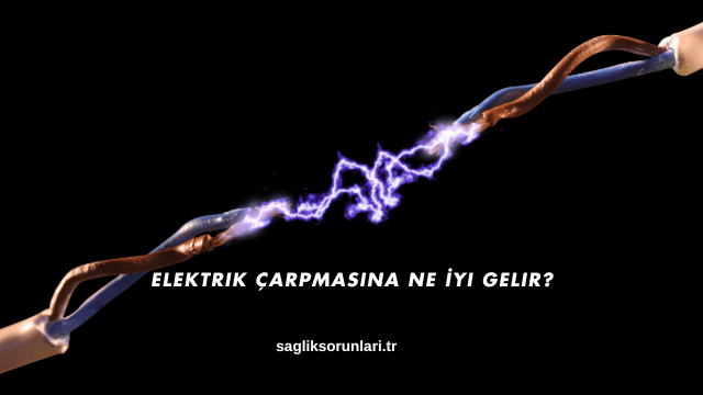 Elektrik Çarpmasına Ne İyi Gelir?