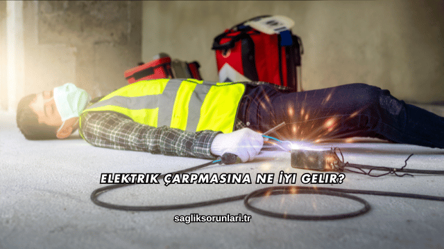 Elektrik Çarpmasına Ne İyi Gelir?