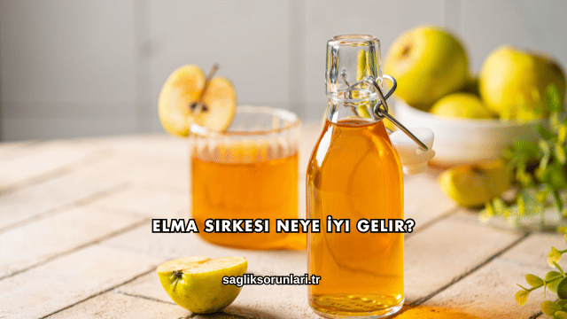 Elma Sirkesi Neye İyi Gelir?