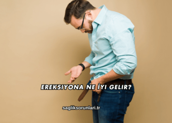 Ereksiyona Ne İyi Gelir?