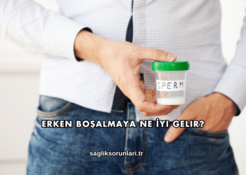 Erken Boşalmaya Ne İyi Gelir?