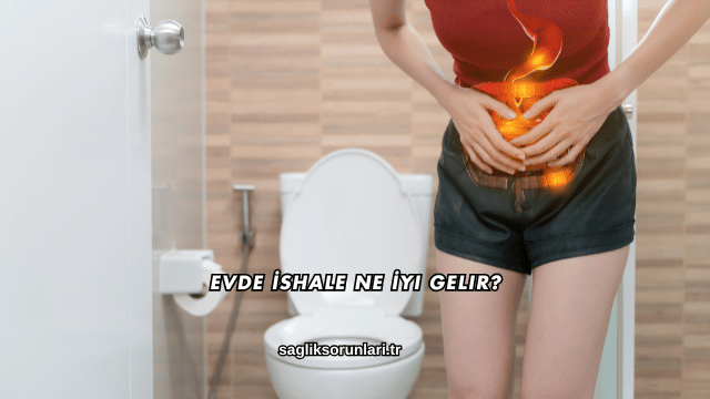 Evde İshale Ne İyi Gelir?