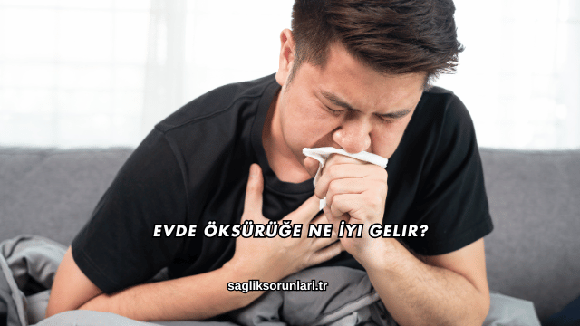 Evde Öksürüğe Ne İyi Gelir?