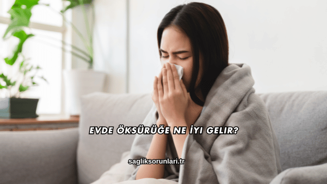 Evde Öksürüğe Ne İyi Gelir?