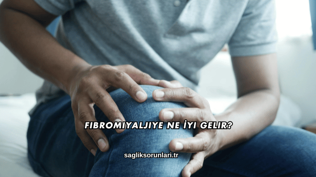 Fibromiyaljiye Ne İyi Gelir?