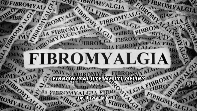 Fibromiyaljiye Ne İyi Gelir?