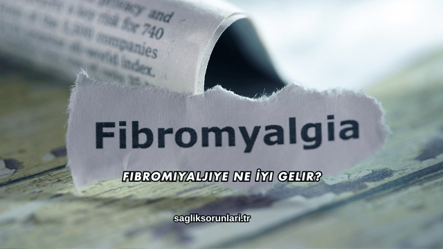 Fibromiyaljiye Ne İyi Gelir?