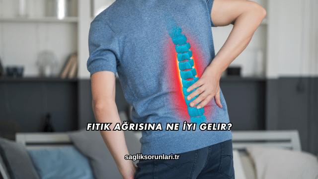 Fıtık Ağrısına Ne İyi Gelir?