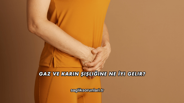 Gaz ve Karın Şişliğine Ne İyi Gelir?