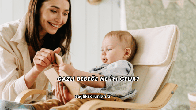 Gazlı Bebeğe Ne İyi Gelir?