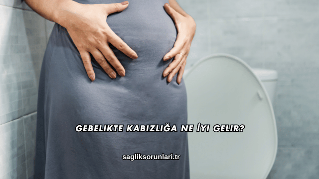 Gebelikte Kabızlığa Ne İyi Gelir?