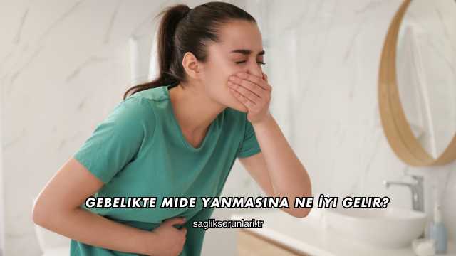 Gebelikte Mide Yanmasına Ne İyi Gelir?