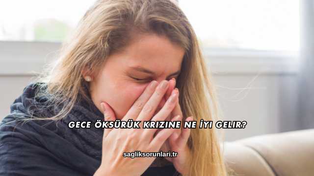 Gece Öksürük Krizine Ne İyi Gelir?