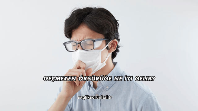 Geçmeyen Öksürüğe Ne İyi Gelir?