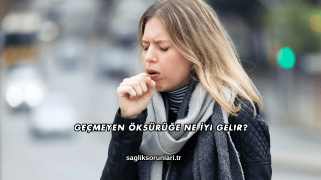 Geçmeyen Öksürüğe Ne İyi Gelir?